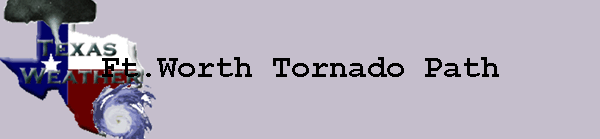 Ft.Worth Tornado Path